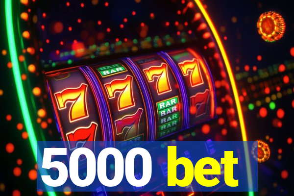 5000 bet
